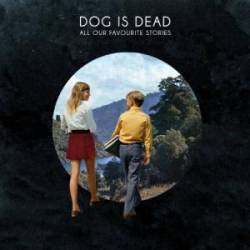 Dog Is Dead : All, Our Favorite Stories